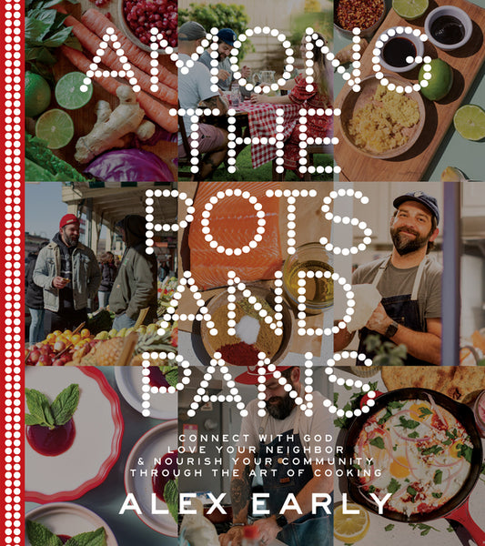 Among the Pots and Pans: Connect with God, Love Your Neighbor, and Nourish Your Community Through the Art of Cooking - Ingram