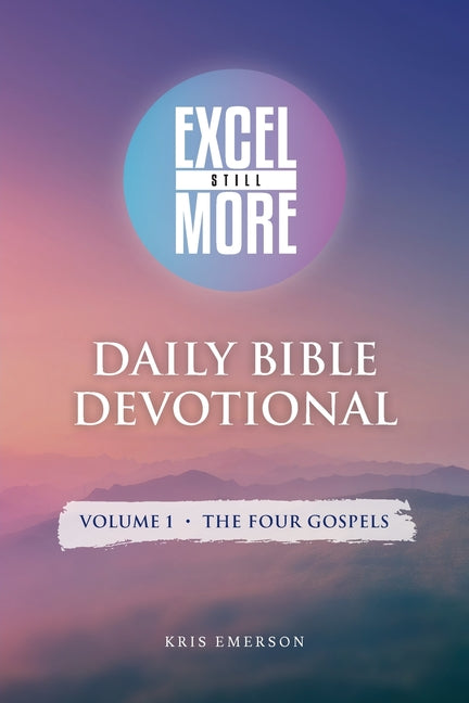 Excel Still More Daily Bible Devotional: Volume 1 - The Four Gospels: Volume 1 - - Ingram