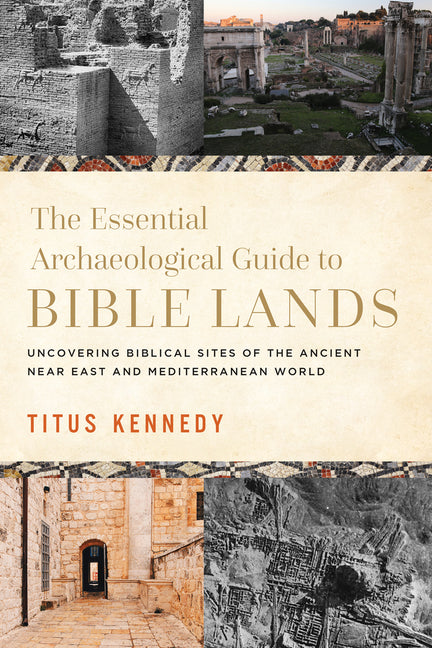 Essential Archaeological Guide to Bible Lands: Uncovering Biblical Sites of the Ancient Near East and Mediterranean World - Ingram