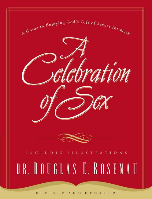 Celebration of Sex: A Guide to Enjoying God's Gift of Sexual Intimacy (Revised and Updated) - Ingram
