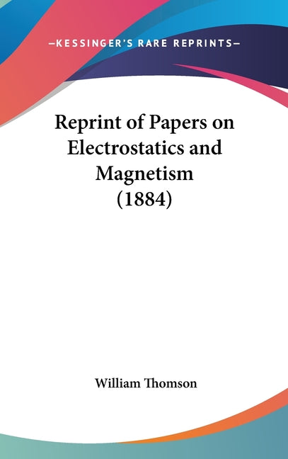 Reprint of Papers on Electrostatics and Magnetism (1884) - Ingram