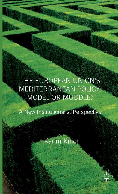 European Union's Mediterranean Policy: Model or Muddle?: A New Institutionalist Perspective (2013) - Ingram