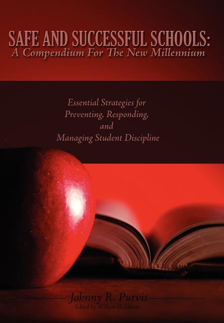 Safe and Successful Schools: A Compendium For The New Millennium: Essential Strategies for Preventing, Responding, and Managing Student Discipline - Ingram