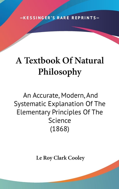 Textbook Of Natural Philosophy: An Accurate, Modern, And Systematic Explanation Of The Elementary Principles Of The Science (1868) - Ingram