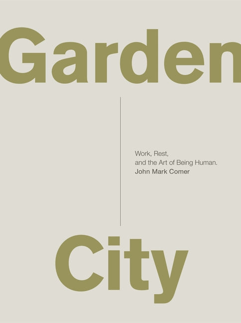 Garden City: Work, Rest, and the Art of Being Human. - Ingram