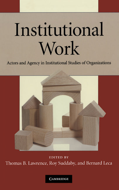 Institutional Work: Actors and Agency in Institutional Studies of Organizations - Ingram