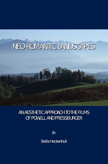 Neo-Romantic Landscapes: An Aesthetic Approach to the Films of Powell and Pressburger - Ingram