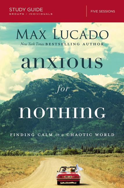 Anxious for Nothing Bible Study Guide: Finding Calm in a Chaotic World (Study Guide) - Ingram