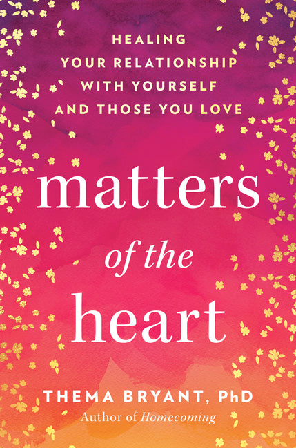 Matters of the Heart: Healing Your Relationship with Yourself and Those You Love - Ingram