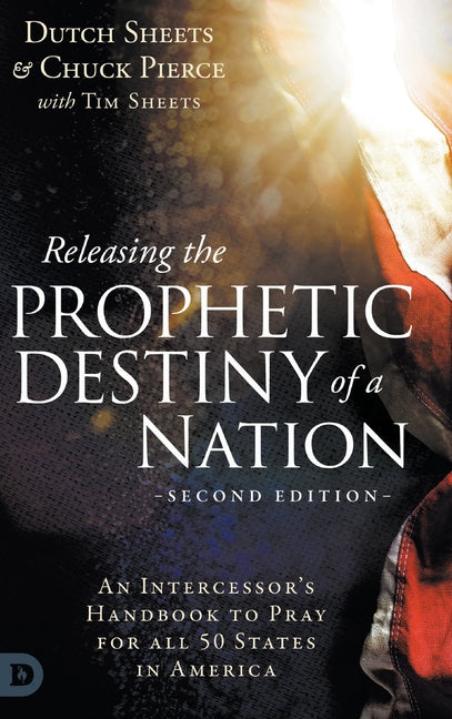 Releasing the Prophetic Destiny of a Nation [Second Edition]: An Intercessor's Handbook to Pray for All 50 States in America - Ingram