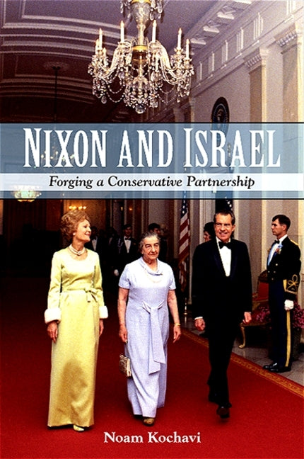 Nixon and Israel: Forging a Conservative Partnership - Ingram