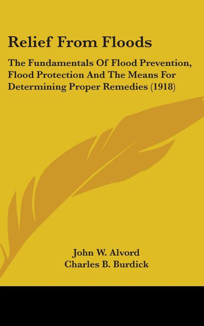 Relief From Floods: The Fundamentals Of Flood Prevention, Flood Protection And The Means For Determining Proper Remedies (1918) - Ingram