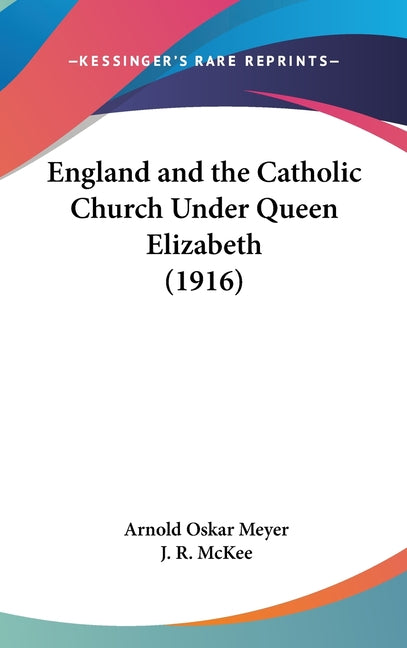 England and the Catholic Church Under Queen Elizabeth (1916) - Ingram