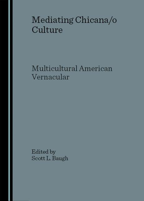 Mediating Chicana/O Culture: Multicultural American Vernacular - Ingram