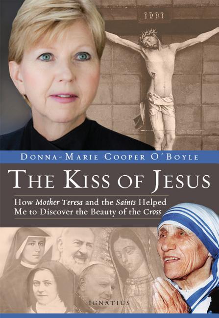 Kiss of Jesus: How Mother Teresa and the Saints Helped Me to Discover the Beauty of the Cross - Ingram