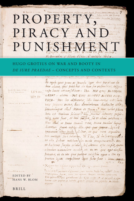 Property, Piracy and Punishment: Hugo Grotius on War and Booty in de Iure Praedae: Concepts and Contexts - Ingram