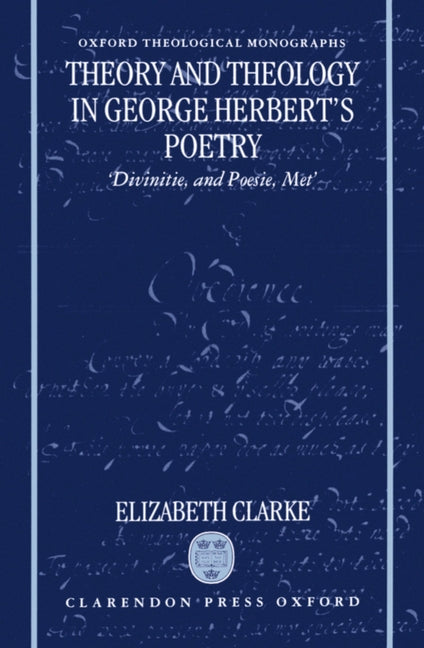 Theory and Theology in George Herbert's Poetry: Divinitie, and Poesie, Met - Ingram