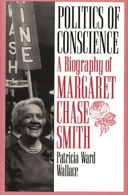 Politics of Conscience: A Biography of Margaret Chase Smith - Ingram