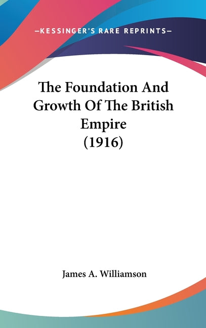 Foundation And Growth Of The British Empire (1916) - Ingram