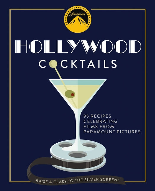 Hollywood Cocktails: Over 95 Recipes Celebrating Films from Paramount Pictures - Ingram