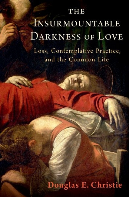 Insurmountable Darkness of Love: Mysticism, Loss, and the Common Life - Ingram