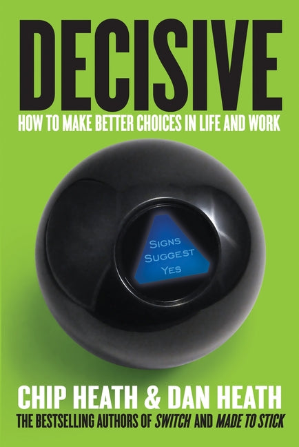 Decisive: How to Make Better Choices in Life and Work - Ingram