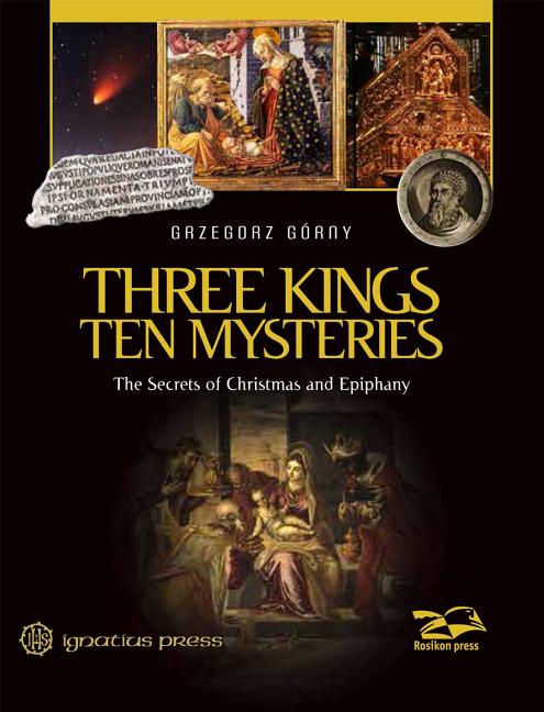 Three Kings, Ten Mysteries: The Secrets of Christmas and Epiphany - Ingram