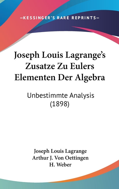 Joseph Louis Lagrange's Zusatze Zu Eulers Elementen Der Algebra: Unbestimmte Analysis (1898) - Ingram