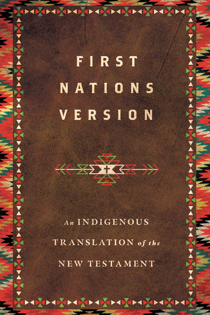 First Nations Version: An Indigenous Bible Translation of the New Testament - Ingram
