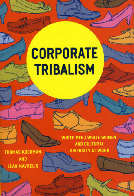 Corporate Tribalism: White Men/White Women and Cultural Diversity at Work - Ingram