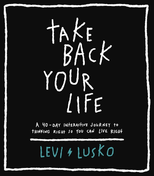 Take Back Your Life: A 40-Day Interactive Journey to Thinking Right So You Can Live Right - Ingram