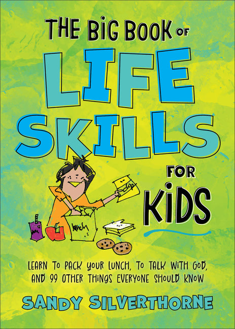Big Book of Life Skills for Kids: Learn to Pack Your Lunch, to Talk with God, and 99 Other Things Everyone Should Know - Ingram