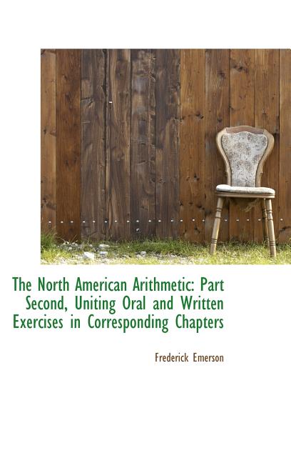 North American Arithmetic: Part Second, Uniting Oral and Written Exercises in Corresponding Chap - Ingram