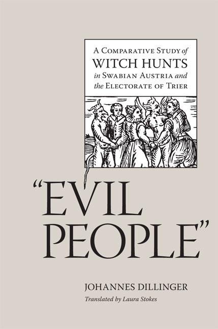 Evil People: A Comparative Study of Witch Hunts in Swabian Austria and the Electorate of Trier - Ingram