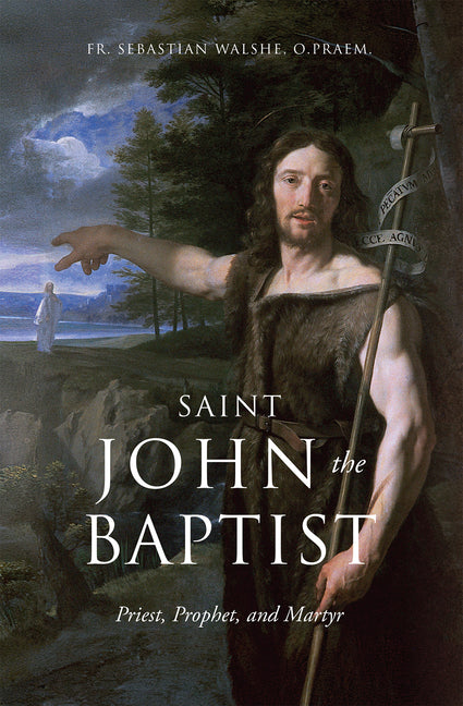 Saint John the Baptist: Priest, Prophet, and Martyr - Ingram
