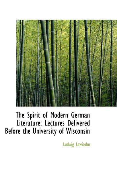Spirit of Modern German Literature: Lectures Delivered Before the University of Wisconsin - Ingram