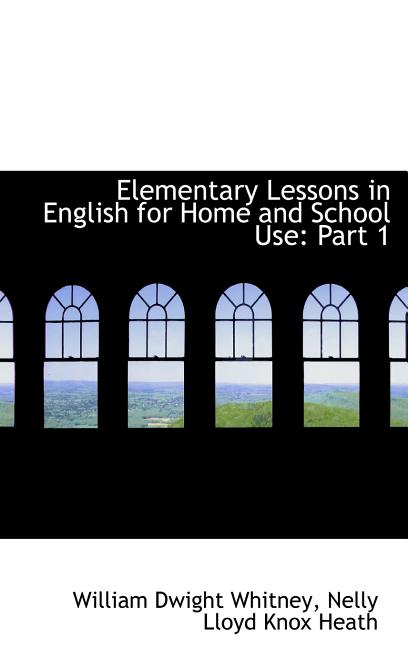 Elementary Lessons in English for Home and School Use: Part 1 - Ingram