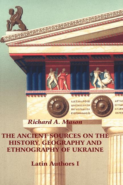 Ancient Sources on the History, Geography and Ethnography of Ukraine - Latin Authors, Part 1 - Ingram