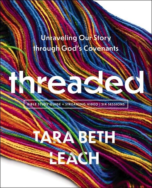 Threaded Bible Study Guide Plus Streaming Video: Unraveling Our Story Through God's Covenants - Ingram