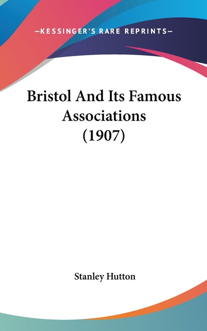 Bristol And Its Famous Associations (1907) - Ingram
