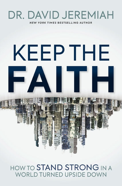 Keep the Faith: How to Stand Strong in a World Turned Upside-Down - Ingram