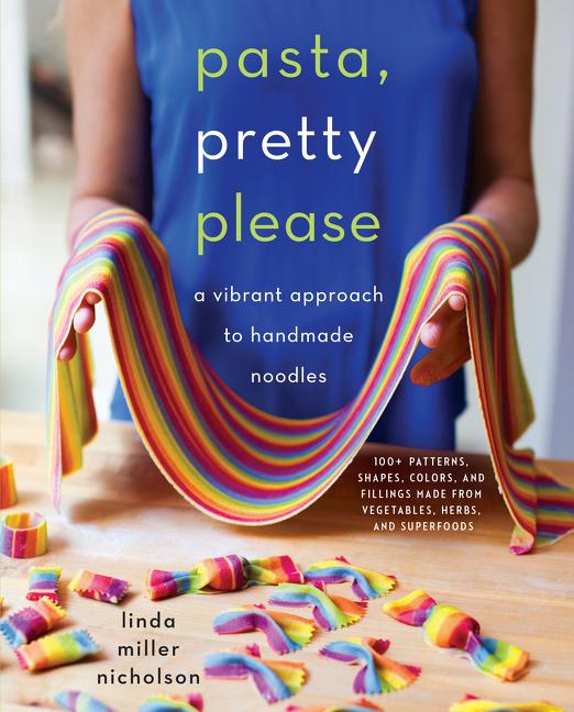 Pasta, Pretty Please: A Vibrant Approach to Handmade Noodles - Ingram