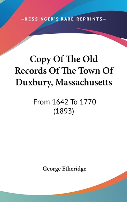 Copy Of The Old Records Of The Town Of Duxbury, Massachusetts: From 1642 To 1770 (1893) - Ingram