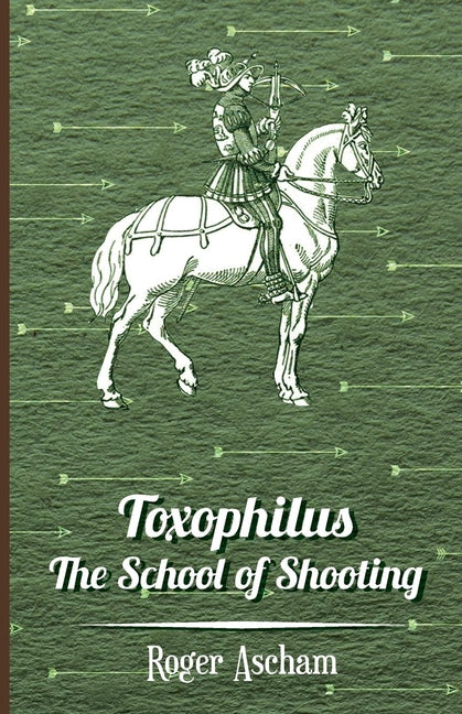 Toxophilus - The School of Shooting (History of Archery Series) - Ingram