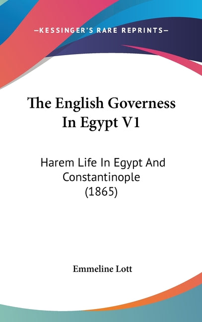 English Governess In Egypt V1: Harem Life In Egypt And Constantinople (1865) - Ingram