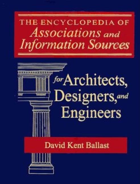 Encyclopedia of Associations and Information Sources for Architects, Designers and Engineers - Ingram