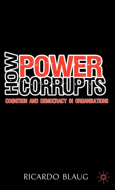 How Power Corrupts: Cognition and Democracy in Organisations (2010) - Ingram