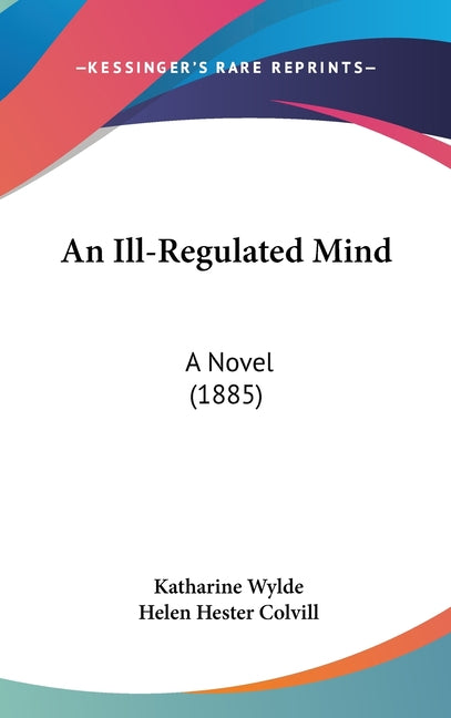 Ill-Regulated Mind: A Novel (1885) - Ingram