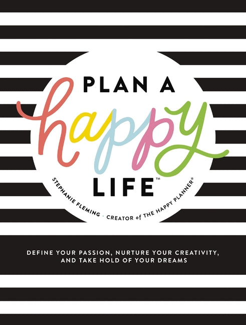 Plan a Happy Life(tm): Define Your Passion, Nurture Your Creativity, and Take Hold of Your Dreams - Ingram
