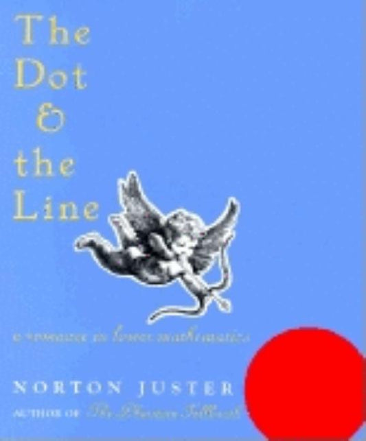 Dot and the Line: A Romance in Lower Mathematics: A Romance in Lower Mathematics - Ingram